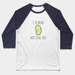 I've Bean Missing You Baseball T-Shirt